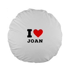 I Love Joan  Standard 15  Premium Round Cushions by ilovewhateva