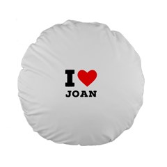 I Love Joan  Standard 15  Premium Flano Round Cushions by ilovewhateva