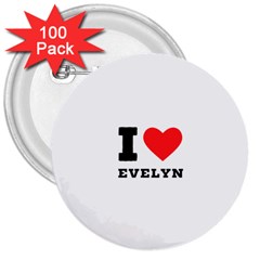 I Love Evelyn 3  Buttons (100 Pack)  by ilovewhateva