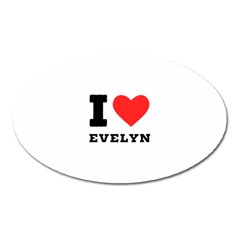 I Love Evelyn Oval Magnet by ilovewhateva