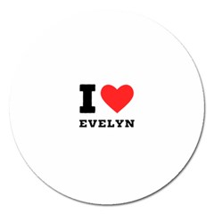 I Love Evelyn Magnet 5  (round) by ilovewhateva