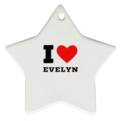 I Love Evelyn Star Ornament (two Sides) by ilovewhateva