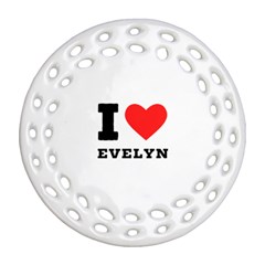 I Love Evelyn Round Filigree Ornament (two Sides) by ilovewhateva