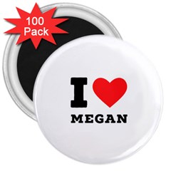 I Love Megan 3  Magnets (100 Pack) by ilovewhateva