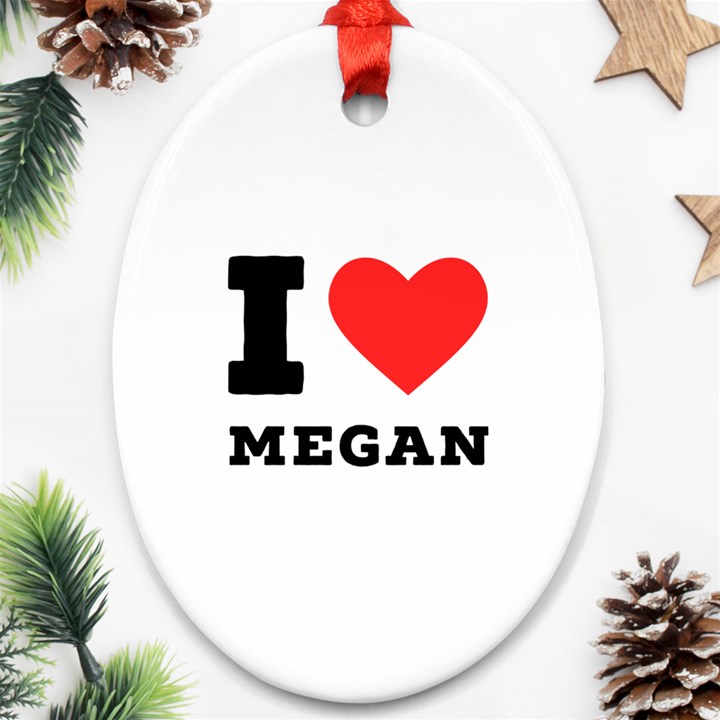 I love megan Oval Ornament (Two Sides)