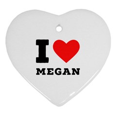 I Love Megan Heart Ornament (two Sides) by ilovewhateva