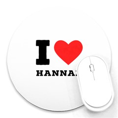 I Love Hannah Round Mousepad by ilovewhateva