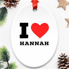 I Love Hannah Ornament (oval) by ilovewhateva