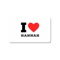 I Love Hannah Magnet (name Card) by ilovewhateva