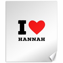 I Love Hannah Canvas 8  X 10  by ilovewhateva