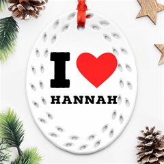 I Love Hannah Ornament (oval Filigree) by ilovewhateva