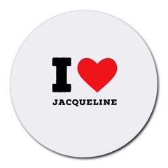 I Love Jacqueline Round Mousepad by ilovewhateva