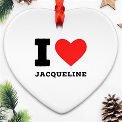 I Love Jacqueline Heart Ornament (two Sides) by ilovewhateva