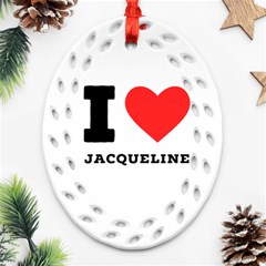 I Love Jacqueline Ornament (oval Filigree) by ilovewhateva