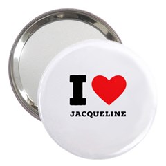 I Love Jacqueline 3  Handbag Mirrors by ilovewhateva