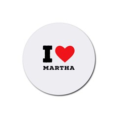 I Love Martha Rubber Round Coaster (4 Pack)