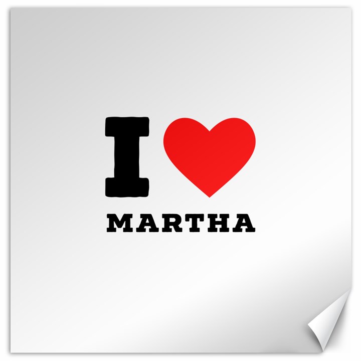 I love martha Canvas 12  x 12 