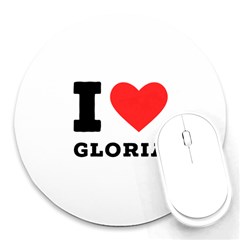 I Love Gloria  Round Mousepad by ilovewhateva