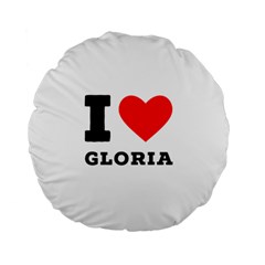 I Love Gloria  Standard 15  Premium Flano Round Cushions by ilovewhateva