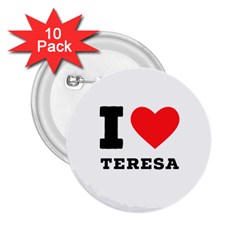 I Love Teresa 2 25  Buttons (10 Pack)  by ilovewhateva