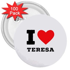 I Love Teresa 3  Buttons (100 Pack)  by ilovewhateva