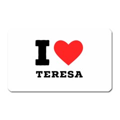 I Love Teresa Magnet (rectangular) by ilovewhateva