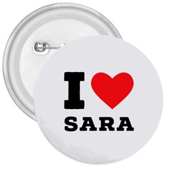 I Love Sara 3  Buttons by ilovewhateva