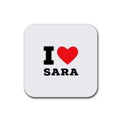 I Love Sara Rubber Coaster (square) by ilovewhateva