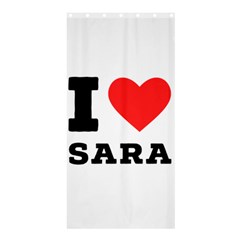 I Love Sara Shower Curtain 36  X 72  (stall)  by ilovewhateva