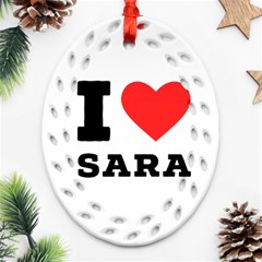 I Love Sara Ornament (oval Filigree) by ilovewhateva