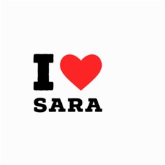 I Love Sara Small Garden Flag (two Sides) by ilovewhateva