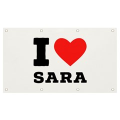 I Love Sara Banner And Sign 7  X 4  by ilovewhateva