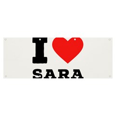 I Love Sara Banner And Sign 8  X 3  by ilovewhateva