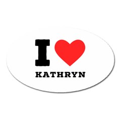 I Love Kathryn Oval Magnet by ilovewhateva