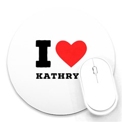 I Love Kathryn Round Mousepad by ilovewhateva