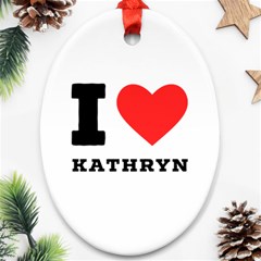 I Love Kathryn Ornament (oval) by ilovewhateva