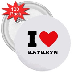 I Love Kathryn 3  Buttons (100 Pack)  by ilovewhateva