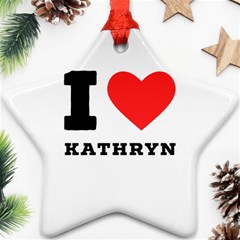 I Love Kathryn Star Ornament (two Sides) by ilovewhateva