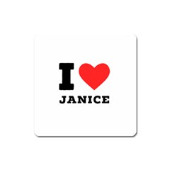 I Love Janice Square Magnet by ilovewhateva