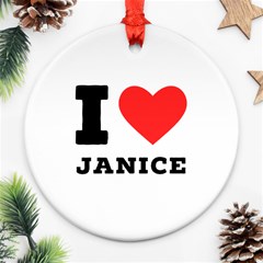 I Love Janice Round Ornament (two Sides)