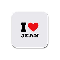 I Love Jean Rubber Square Coaster (4 Pack) by ilovewhateva