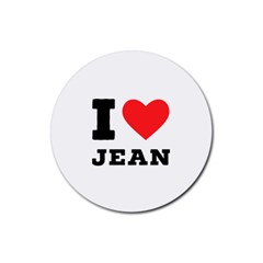 I Love Jean Rubber Round Coaster (4 Pack) by ilovewhateva