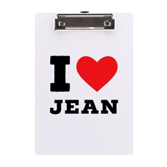 I Love Jean A5 Acrylic Clipboard by ilovewhateva