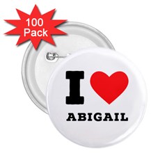 I Love Abigail  2 25  Buttons (100 Pack)  by ilovewhateva