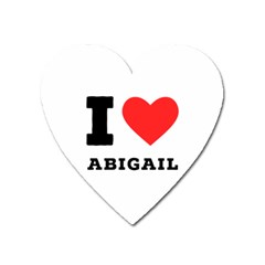 I Love Abigail  Heart Magnet by ilovewhateva