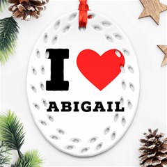 I Love Abigail  Ornament (oval Filigree) by ilovewhateva