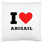 I love Abigail  Large Cushion Case (One Side) Front