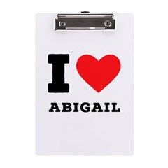 I Love Abigail  A5 Acrylic Clipboard by ilovewhateva