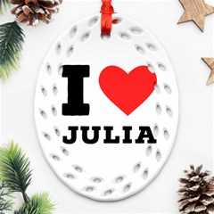 I Love Julia  Ornament (oval Filigree) by ilovewhateva