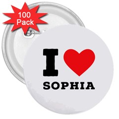 I Love Sophia 3  Buttons (100 Pack)  by ilovewhateva